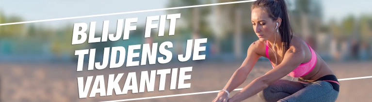 Blijf fit tijdens je vakantie